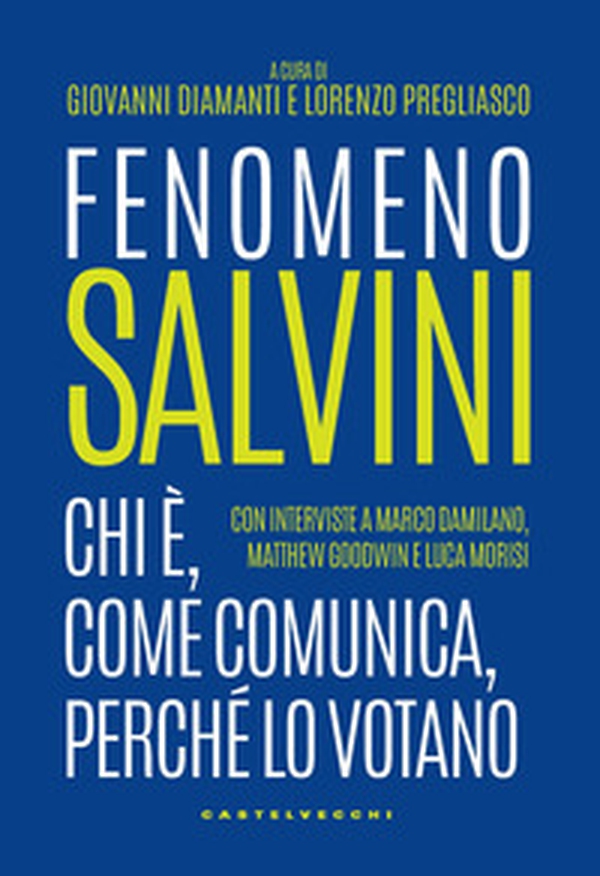 Fenomeno Salvini. Chi è, come comunica, perché lo votano - Librerie.coop Fenomeno Salvini. Chi è, come comunica, perché lo votano - Librerie.coop