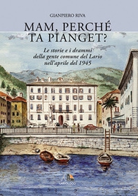 Mam, perché ta pianget? Musso, Dongo, Germasino e Mezzagra, aprile 1945 - Librerie.coop