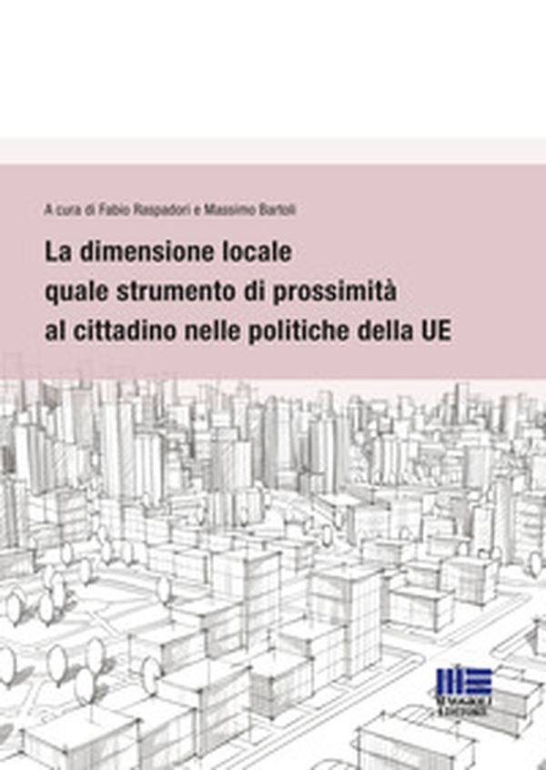 La dimensione locale quale strumento di prossimità al cittadino nelle politiche della UE - Librerie.coop La dimensione locale quale strumento di prossimità al cittadino nelle politiche della UE - Librerie.coop