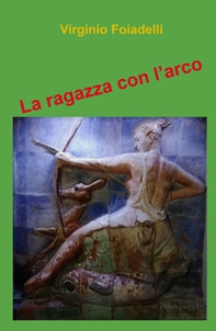 La ragazza con l'arco - Librerie.coop