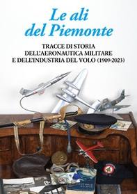 Le ali del Piemonte. Tracce di storia dell'aeronautica militare e dell'industria del volo (1909-2023) - Librerie.coop