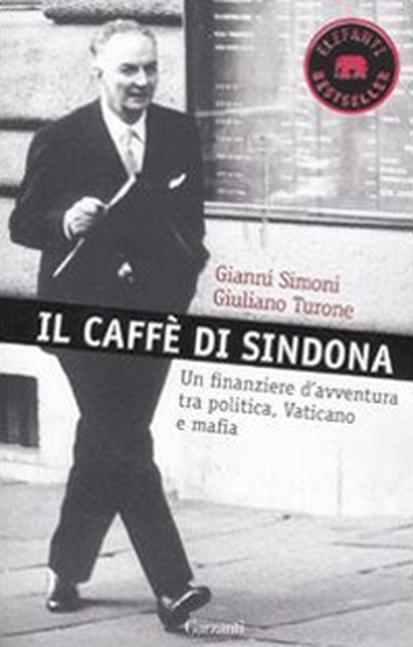 Il caffè di Sindona. Un finanziere d'avventura tra politica, Vaticano e mafia - Librerie.coop Il caffè di Sindona. Un finanziere d'avventura tra politica, Vaticano e mafia - Librerie.coop