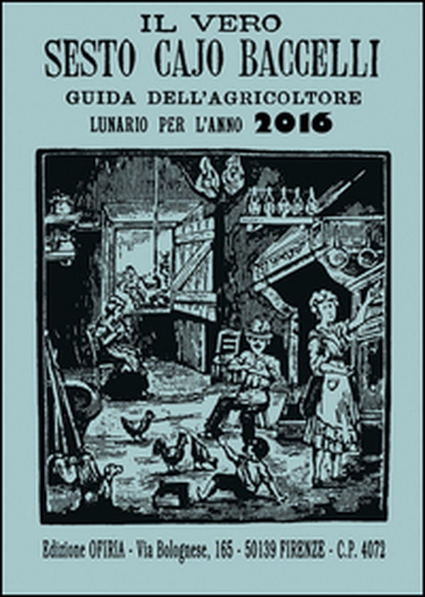 Il vero Sesto Cajo Baccelli. Guida dell'agricoltore. Lunario per l'anno 2016 - Librerie.coop Il vero Sesto Cajo Baccelli. Guida dell'agricoltore. Lunario per l'anno 2016 - Librerie.coop