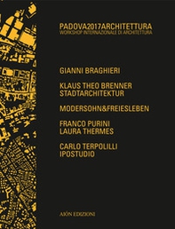 Padova 2017 Architettura. Workshop internazionale di architettura - Librerie.coop