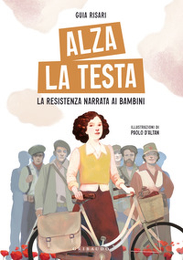 Alza la testa. La Resistenza narrata ai bambini - Librerie.coop Alza la testa. La Resistenza narrata ai bambini - Librerie.coop