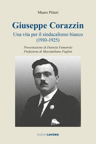 Giuseppe Corazzin. Una vita per il sindacalismo bianco (1910-1925) - Librerie.coop