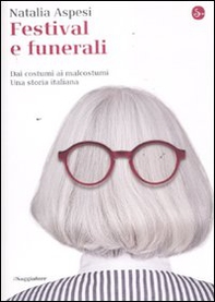 Festival e funerali. Dai costumi ai malcostumi. Una storia italiana - Librerie.coop