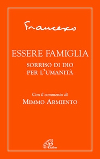 Essere famiglia. Sorriso di Dio per l'umanità - Librerie.coop