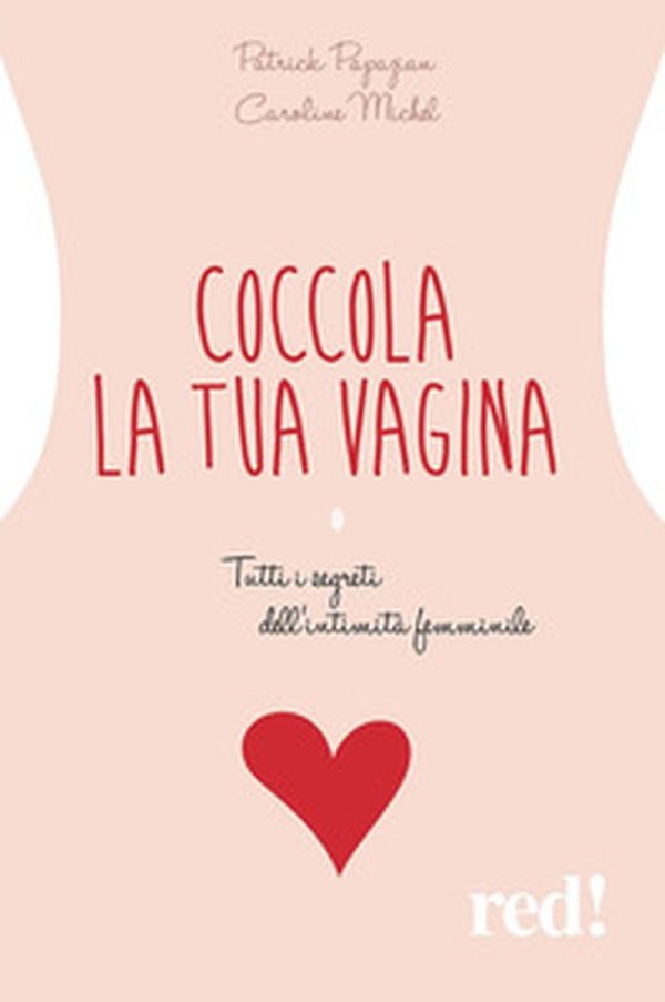 Coccola la tua vagina. Tutti i segreti dell'intimità femminile - Librerie.coop Coccola la tua vagina. Tutti i segreti dell'intimità femminile - Librerie.coop