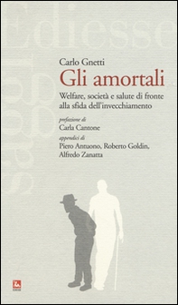 Gli amortali. Welfare, società e salute di fronte alla sfida dell'invecchiamento - Librerie.coop