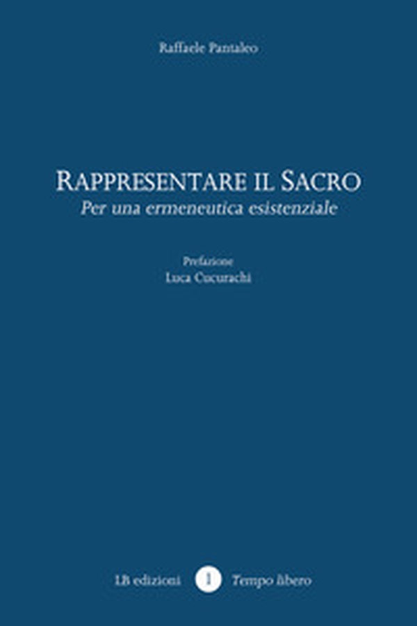 Rappresentare il sacro. Per una ermeneutica esistenziale - Librerie.coop Rappresentare il sacro. Per una ermeneutica esistenziale - Librerie.coop