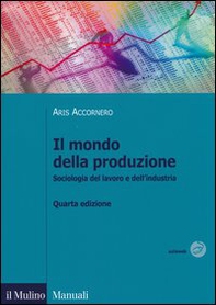 Il mondo della produzione. Sociologia del lavoro e dell'industria - Librerie.coop Il mondo della produzione. Sociologia del lavoro e dell'industria - Librerie.coop