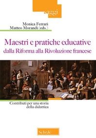 Maestri e pratiche educative dalla Riforma alla Rivoluzione francese. Contributi per una storia della didattica - Librerie.coop