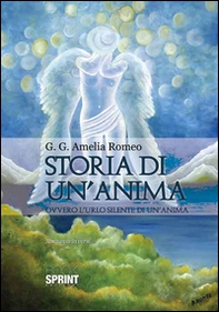 Storia di un'anima. Ovvero l'urlo silente di un'anima - Librerie.coop