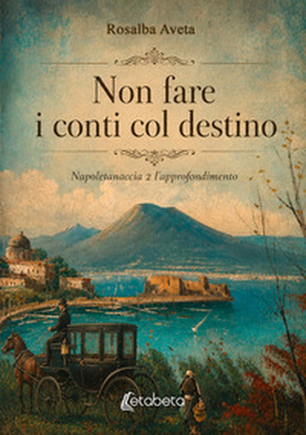 Non fare i conti col destino. Napoletanaccia 2 l'approfondimento - Librerie.coop