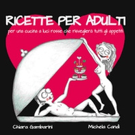 Ricette per adulti. Per una cucina a luci rosse che risveglierà tutti gli appetiti - Librerie.coop Ricette per adulti. Per una cucina a luci rosse che risveglierà tutti gli appetiti - Librerie.coop