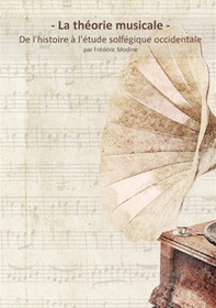 La théorie musicale. De l'histoire à l'étude solfégique occidentale par Frédéric Modine - Librerie.coop