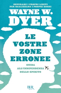 Le vostre zone erronee. Guida all'indipendenza dello spirito - Librerie.coop Le vostre zone erronee. Guida all'indipendenza dello spirito - Librerie.coop