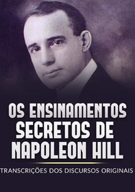 Os ensinamentos secretos de Napoleon Hill. Transcrições dos discursos originais - Librerie.coop