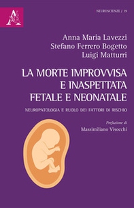 La morte improvvisa e inaspettata fetale e neonatale. Neuropatologia e ruolo dei fattori di rischio - Librerie.coop