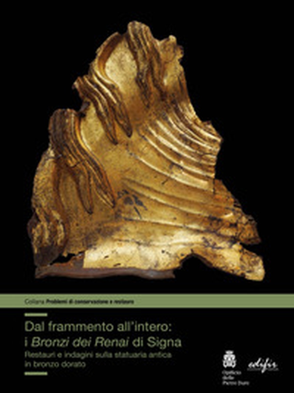 Dal frammento all'interno. I «Bronzi dei Renai» di Signa - Librerie.coop Dal frammento all'interno. I «Bronzi dei Renai» di Signa - Librerie.coop