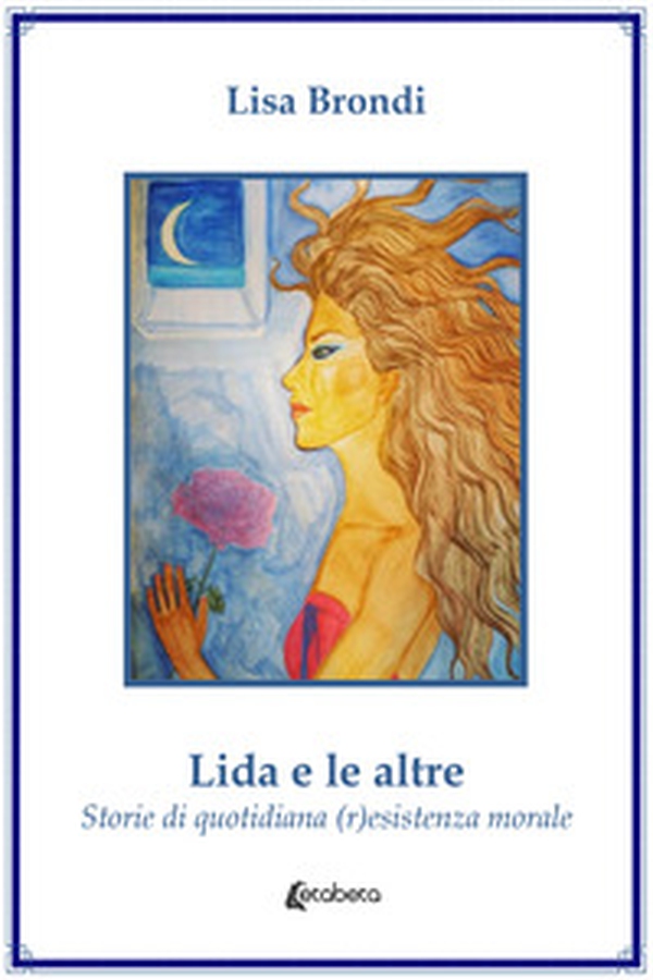 Lida e le altre. Storie di quotidiana (r)esistenza morale - Librerie.coop Lida e le altre. Storie di quotidiana (r)esistenza morale - Librerie.coop
