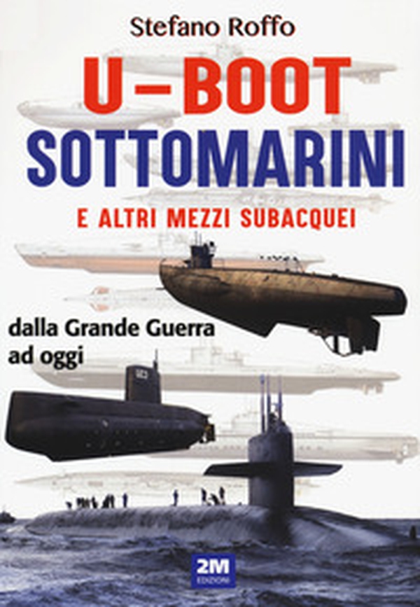 U-boot sottomarini e altri mezzi subacquei dalla Grande Guerra ad oggi - Librerie.coop U-boot sottomarini e altri mezzi subacquei dalla Grande Guerra ad oggi - Librerie.coop