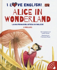 Alice in Wonderland. I love English! Ediz. italiana e inglese - Librerie.coop