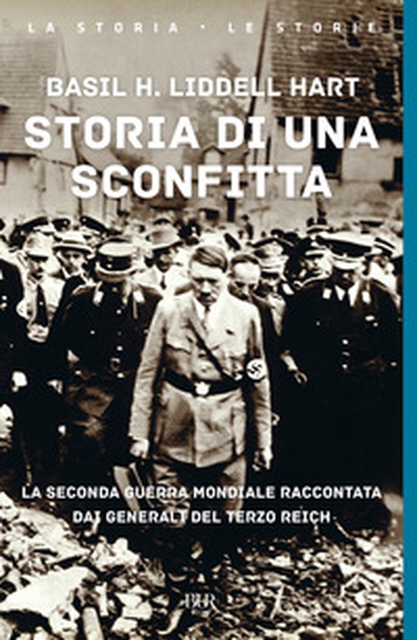 Storia di una sconfitta. La seconda guerra mondiale raccontata dai generali del Terzo Reich - Librerie.coop Storia di una sconfitta. La seconda guerra mondiale raccontata dai generali del Terzo Reich - Librerie.coop