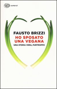 Ho sposato una vegana. Una storia vera, purtroppo - Librerie.coop