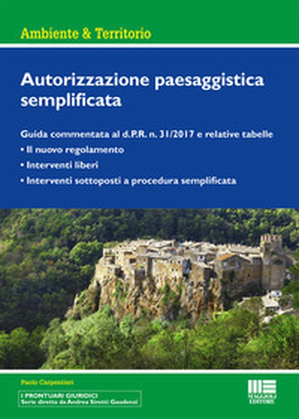 Autorizzazione paesaggistica semplificata. Guida commentata al d.P.R. n. 31/2017 e relative tabelle - Librerie.coop Autorizzazione paesaggistica semplificata. Guida commentata al d.P.R. n. 31/2017 e relative tabelle - Librerie.coop