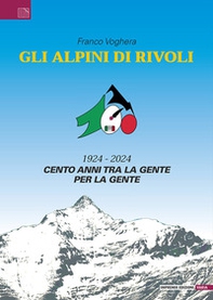 Gli Alpini di Rivoli. 1924-2024. Cento anni tra la gente, per la gente - Librerie.coop