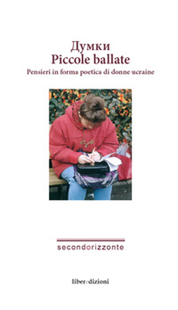 Piccole ballate. Pensieri in forma poetica di donne ucraine. Ediz. italiana e ucraina - Librerie.coop Piccole ballate. Pensieri in forma poetica di donne ucraine. Ediz. italiana e ucraina - Librerie.coop