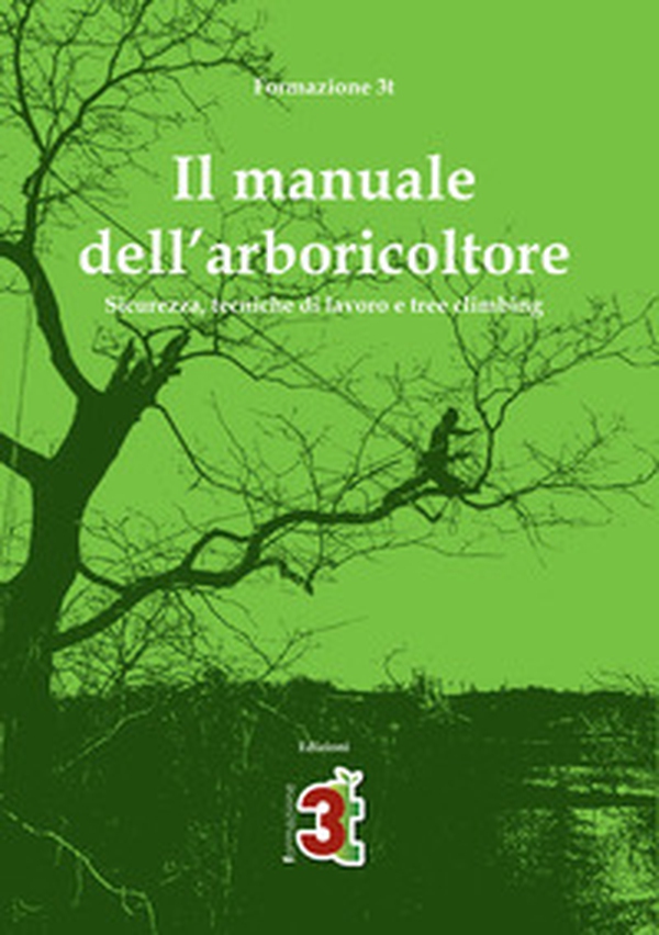 Il manuale dell'arboricoltore. Sicurezza, tecniche di lavoro e tree climbing - Librerie.coop Il manuale dell'arboricoltore. Sicurezza, tecniche di lavoro e tree climbing - Librerie.coop