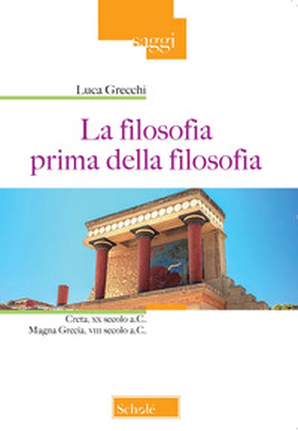 La filosofia prima della filosofia. Creta, XX secolo a. C. Magna Grecia, VIII secolo a. C. - Librerie.coop La filosofia prima della filosofia. Creta, XX secolo a. C. Magna Grecia, VIII secolo a. C. - Librerie.coop