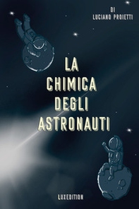 La chimica degli astronauti - Librerie.coop