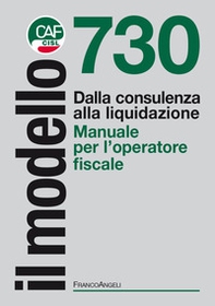 Il modello 730. Dalla consulenza alla liquidazione. Manuale per l'operatore fiscale - Librerie.coop