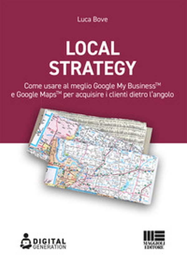 Local Strategy. Come usare al meglio Google Business Profile(TM) e Google Maps(TM) per acquisire i clienti dietro l'angolo - Librerie.coop Local Strategy. Come usare al meglio Google Business Profile(TM) e Google Maps(TM) per acquisire i clienti dietro l'angolo - Librerie.coop