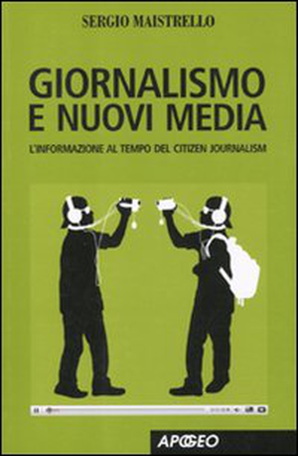 Giornalismo e nuovi media. L'informazione al tempo del Citizen Journalism - Librerie.coop Giornalismo e nuovi media. L'informazione al tempo del Citizen Journalism - Librerie.coop