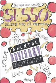 Sesso senza vie di mezzo. Sex toys, preliminari, posizioni, luoghi, esxtreme - Librerie.coop