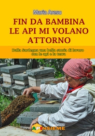 Fin da bambina le api mi volano attorno. Dalla Sardegna una bella storia di lavoro con le api e la terra - Librerie.coop