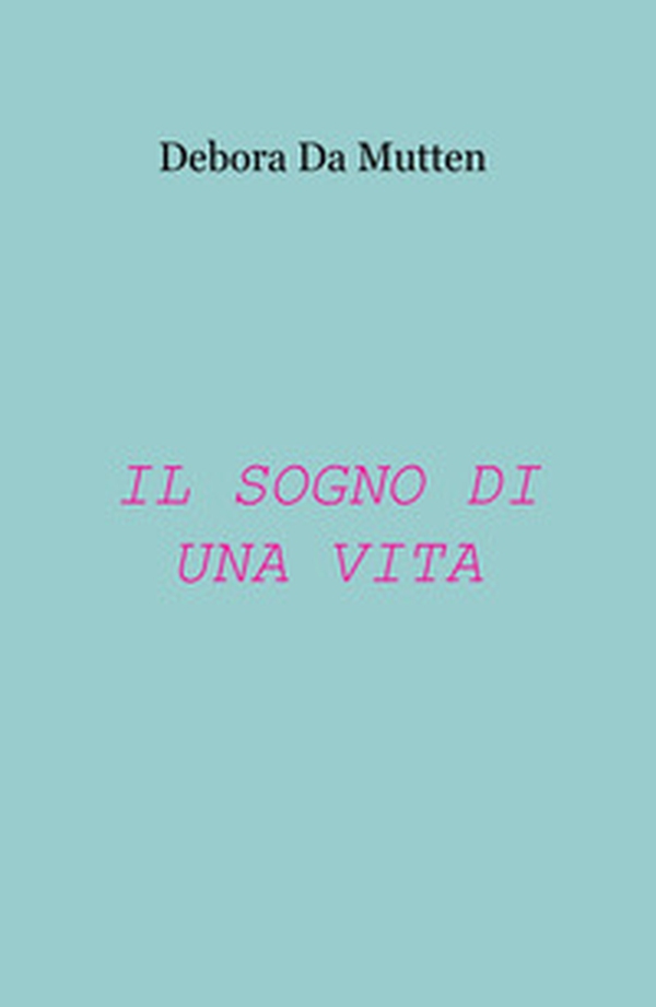 Il sogno di una vita - Librerie.coop Il sogno di una vita - Librerie.coop