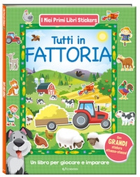 Tutti in fattoria. I miei primi libri stickers - Librerie.coop