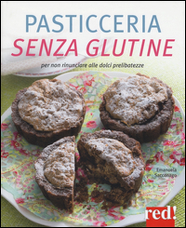 Pasticceria senza glutine. Per non rinunciare alle dolci prelibatezze - Librerie.coop Pasticceria senza glutine. Per non rinunciare alle dolci prelibatezze - Librerie.coop