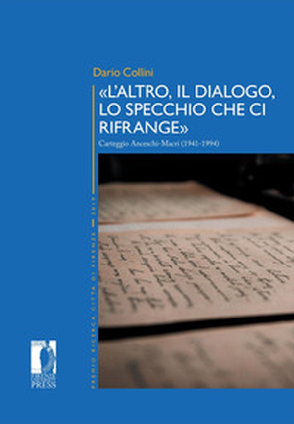 «L'altro, il dialogo, lo specchio che ci rifrange». Carteggio Anceschi-Macrí (1941-1994) - Librerie.coop «L'altro, il dialogo, lo specchio che ci rifrange». Carteggio Anceschi-Macrí (1941-1994) - Librerie.coop