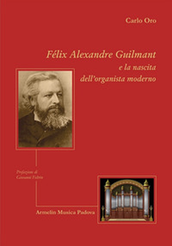 Felix Alexandre Guilmant e la nascita dell'organista moderno - Librerie.coop Felix Alexandre Guilmant e la nascita dell'organista moderno - Librerie.coop