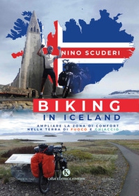 Biking in Iceland. Ampliare la zona di comfort nella terra di fuoco e ghiaccio - Librerie.coop