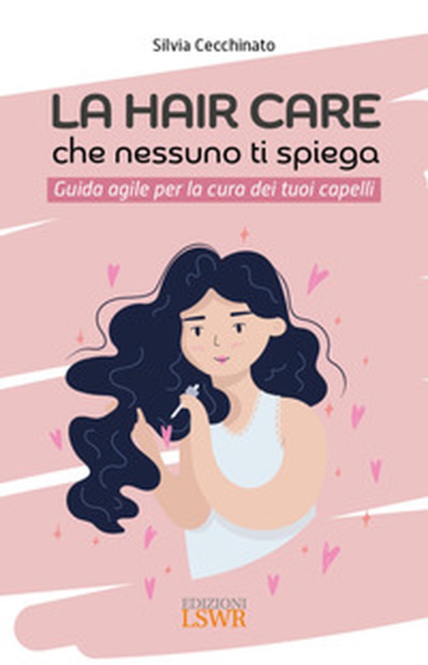 La hair care che nessuno ti spiega. Guida agile per la cura dei tuoi capelli - Librerie.coop La hair care che nessuno ti spiega. Guida agile per la cura dei tuoi capelli - Librerie.coop