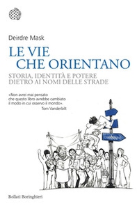 Le vie che orientano. Storia, identità e potere dietro ai nomi delle strade - Librerie.coop