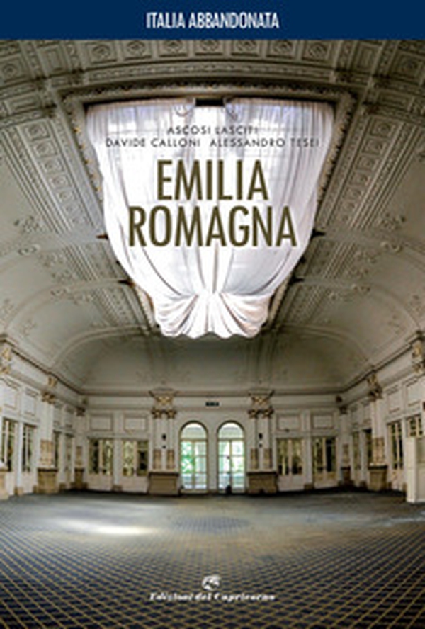 Italia abbandonata. Emilia Romagna - Librerie.coop Italia abbandonata. Emilia Romagna - Librerie.coop